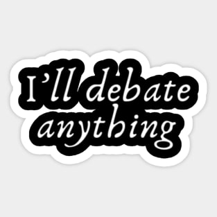 I'll debate anything Sticker